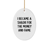 Sailor Oval Ornament Gifts from Friends for Christmas - 'I Became A Sailor For The Money And Fame' Funny Quote Oval Ornament, Sailor Gifts for Men, Women, or Friends - Image 1