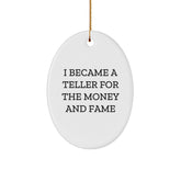 Teller Oval Ornament Gifts from Friends for Christmas - I Became A Teller For The Money And Fame - Image 1