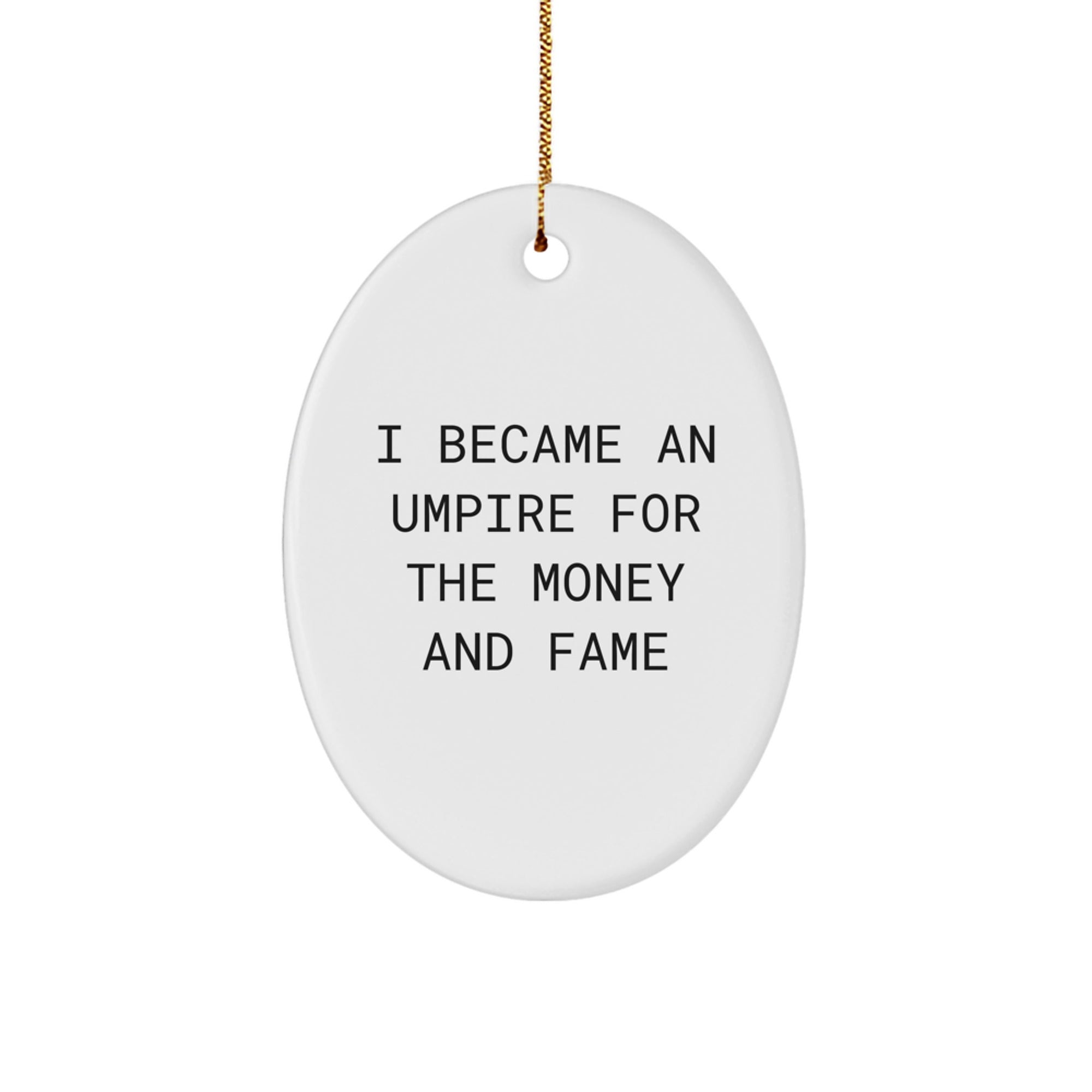 Umpire Gifts for Men, Funny Oval Ornament for Christmas, 'I Became An Umpire For The Money And Fame' Quote, Gifts from Family - Image 1