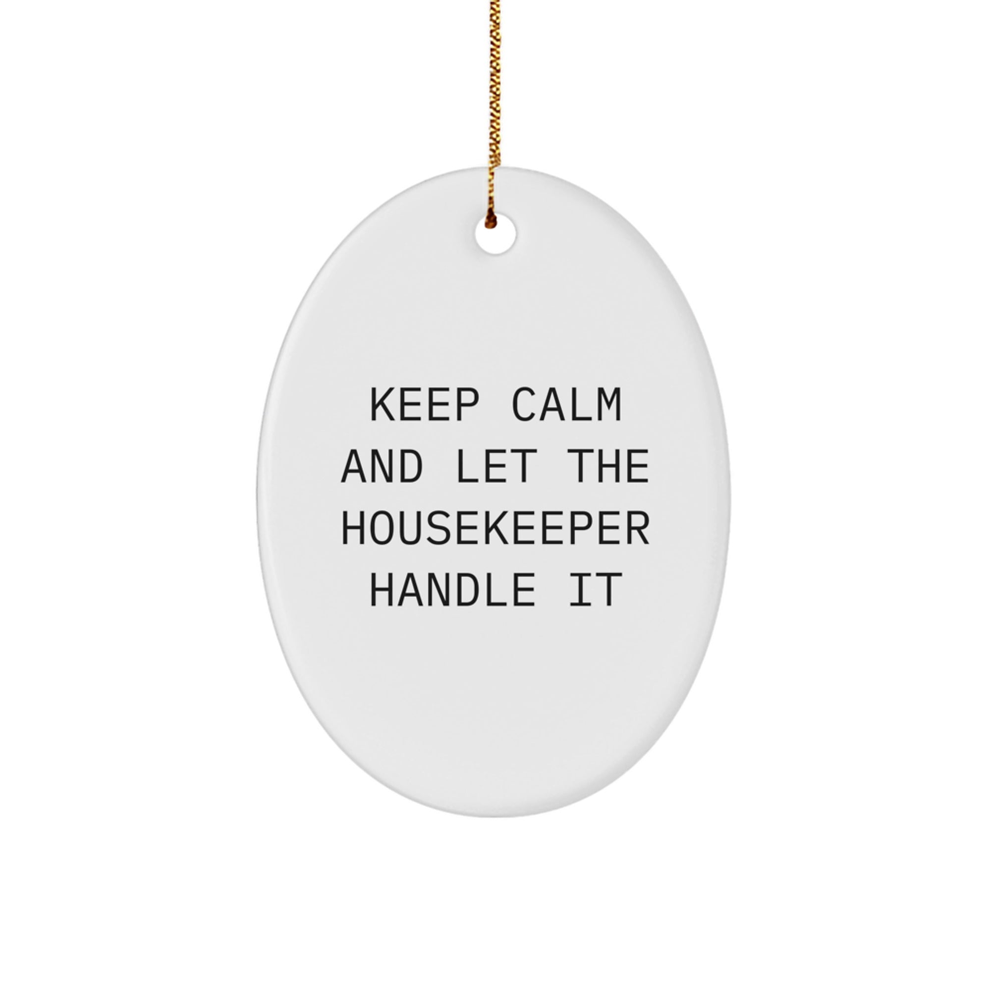 Keep Calm Housekeeper Gifts, Funny Oval Ornament for Christmas, Gifts from Friends to Housekeepers, Oval Ornament for Housekeeper, Funny Keepsake Christmas Unique Gift - Image 1