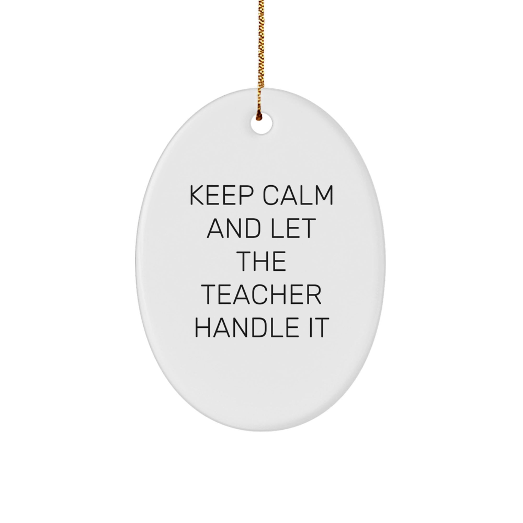 Funny Teacher Oval Ornament Gifts from Men to Teacher Friends, Christmas Unique Teacher Decorations with Inspirational Quote Keep Calm And Let The Teacher Handle It - Image 1