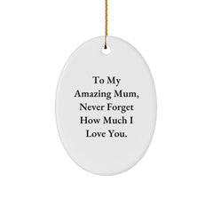 Gifts from Men to Mum, Thoughtful Oval Ornament, To My Amazing Mum Never Forget How Much I Love You, Christmas Unique Gifts - Image 1