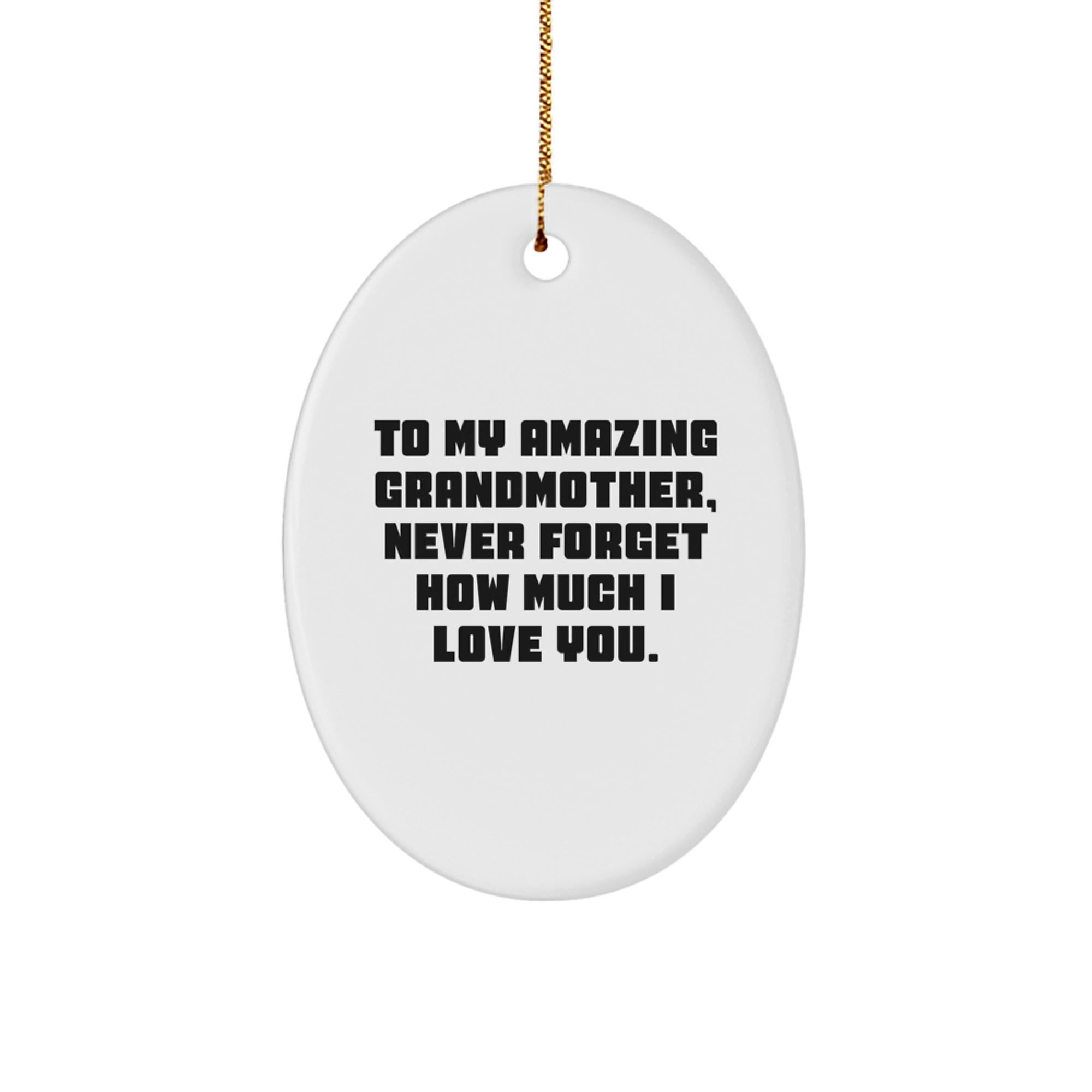 Gifts from Family, Gifts for Grandmother, Oval Ornament - 'To My Amazing Grandmother, Never Forget How Much I Love You.' - Image 1