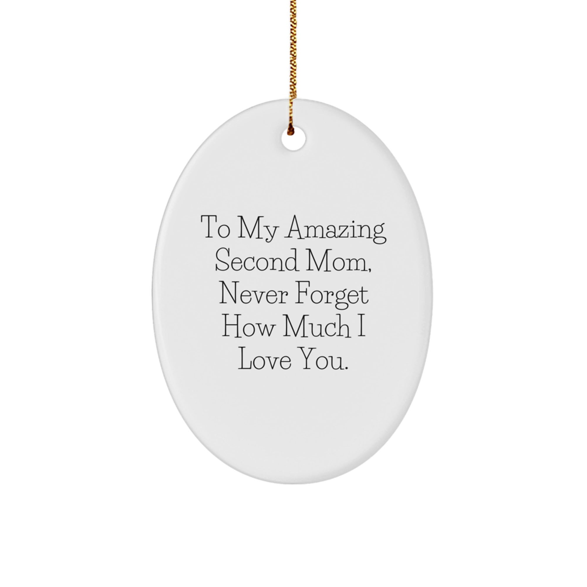 Second Mom Gifts from Family - Oval Ornament, Funny Quote - To My Amazing Second Mom, Never Forget How Much I Love You, Christmas Unique Gifts for Second Mom - Image 1