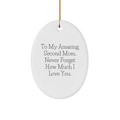 Second Mom Gifts from Family - Oval Ornament, Funny Quote - To My Amazing Second Mom, Never Forget How Much I Love You, Christmas Unique Gifts for Second Mom - Image 1