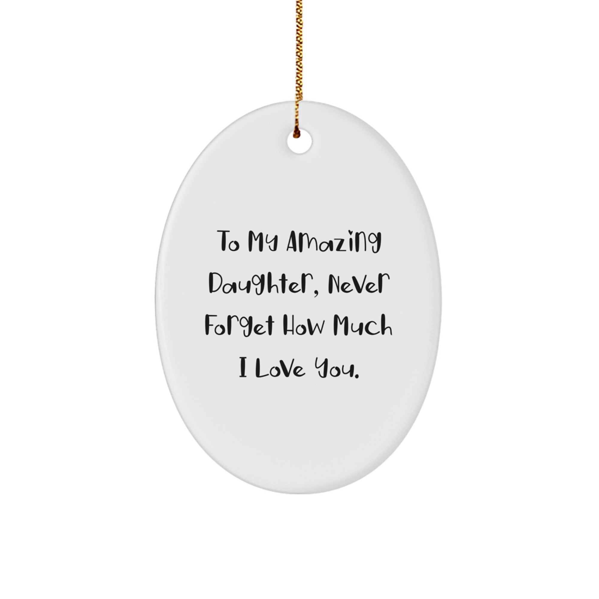 Funny Daughter Gifts from Dad, Mom, or Family Members - To My Amazing Daughter, Oval Ornament for Christmas - Image 1
