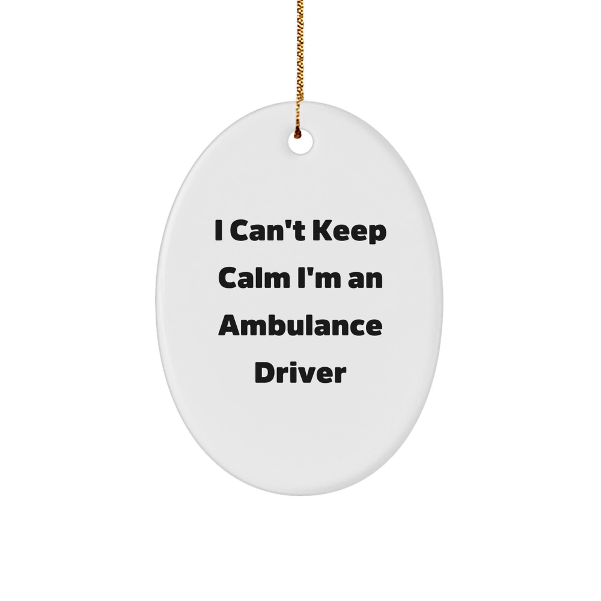 Funny Ambulance Driver Gifts for Men Ambulance Driver Oval Ornament I Can't Keep Calm I'm An Ambulance Driver Christmas Unique Gifts from Family - Image 1