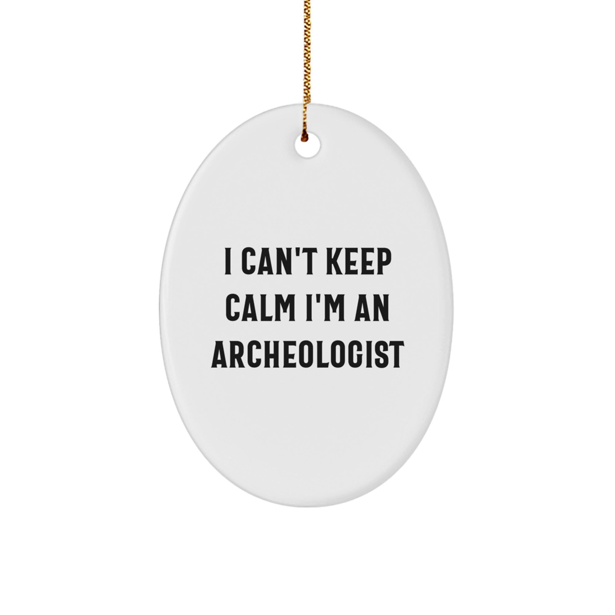 I Can't Keep Calm I'm An Archeologist Gifts from Friends, Oval Ornament for Christmas, Funny Quote Archeologist Lover - Image 1