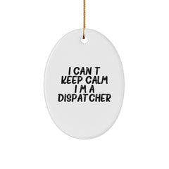 Funny Dispatcher Gifts I Can't Keep Calm I'm A Dispatcher Oval Ornament for Christmas Unique Gifts from Friends Family - Image 1