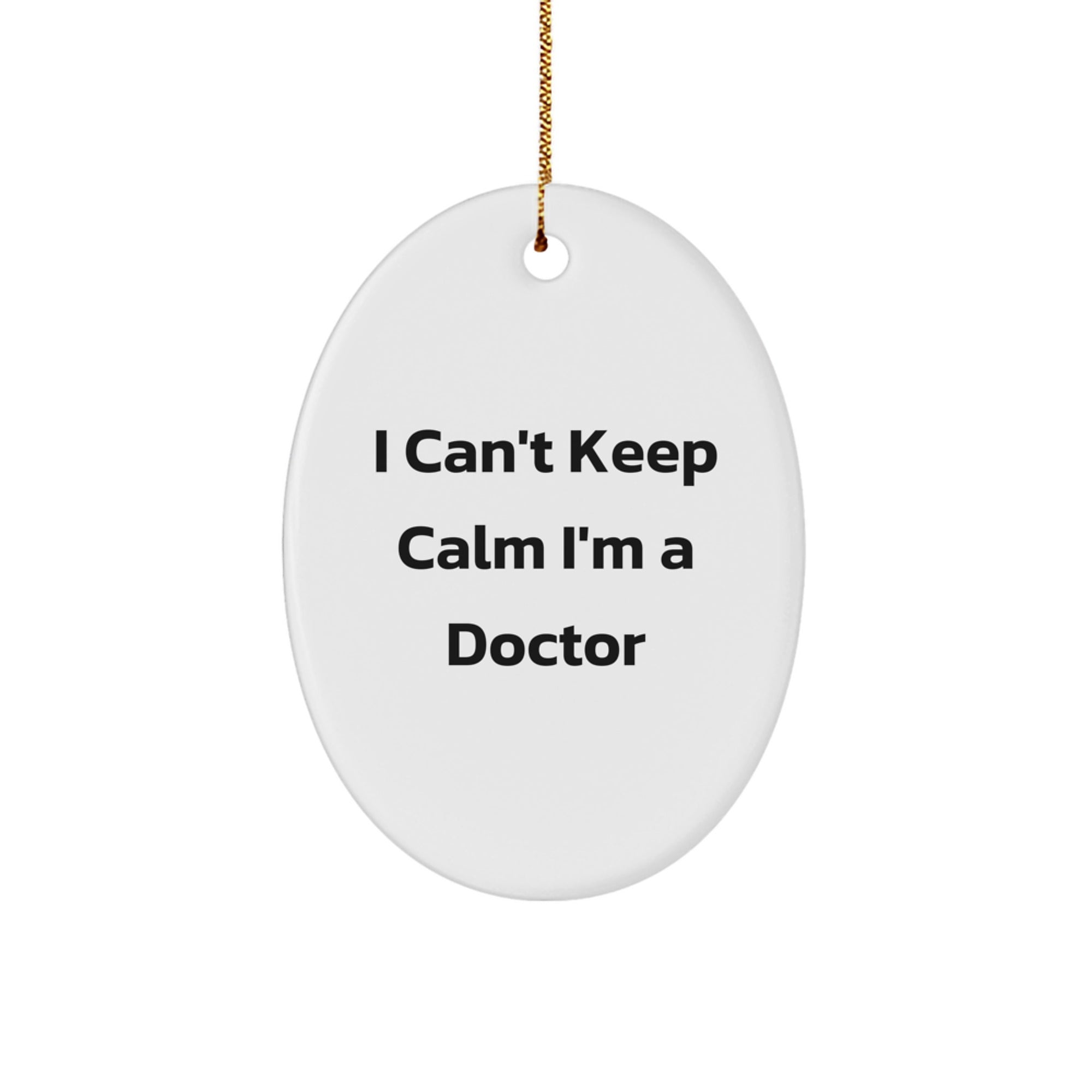 Funny Doctor Christmas Unique Gifts from Men to Doctor Friends, Oval Ornament with I Can't Keep Calm Quote, Unique Christmas Unique Gifts for Doctors, Oval Shaped Decor - Image 1