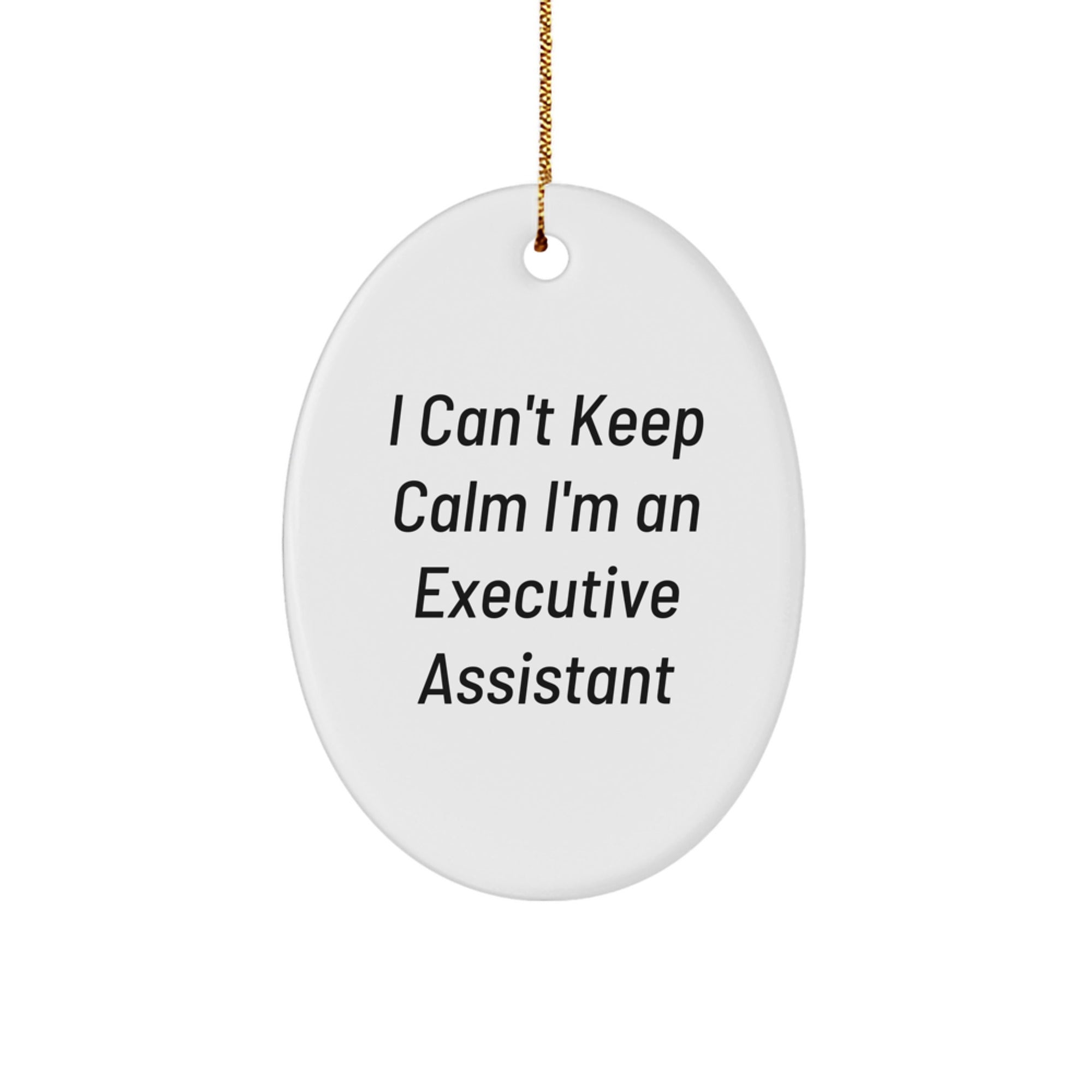 Funny Executive Assistant Gifts, Oval Ornament, 'I Can't Keep Calm I'm An Executive Assistant' Christmas Unique Gifts from Friends to Executive Assistant Colleagues - Image 1