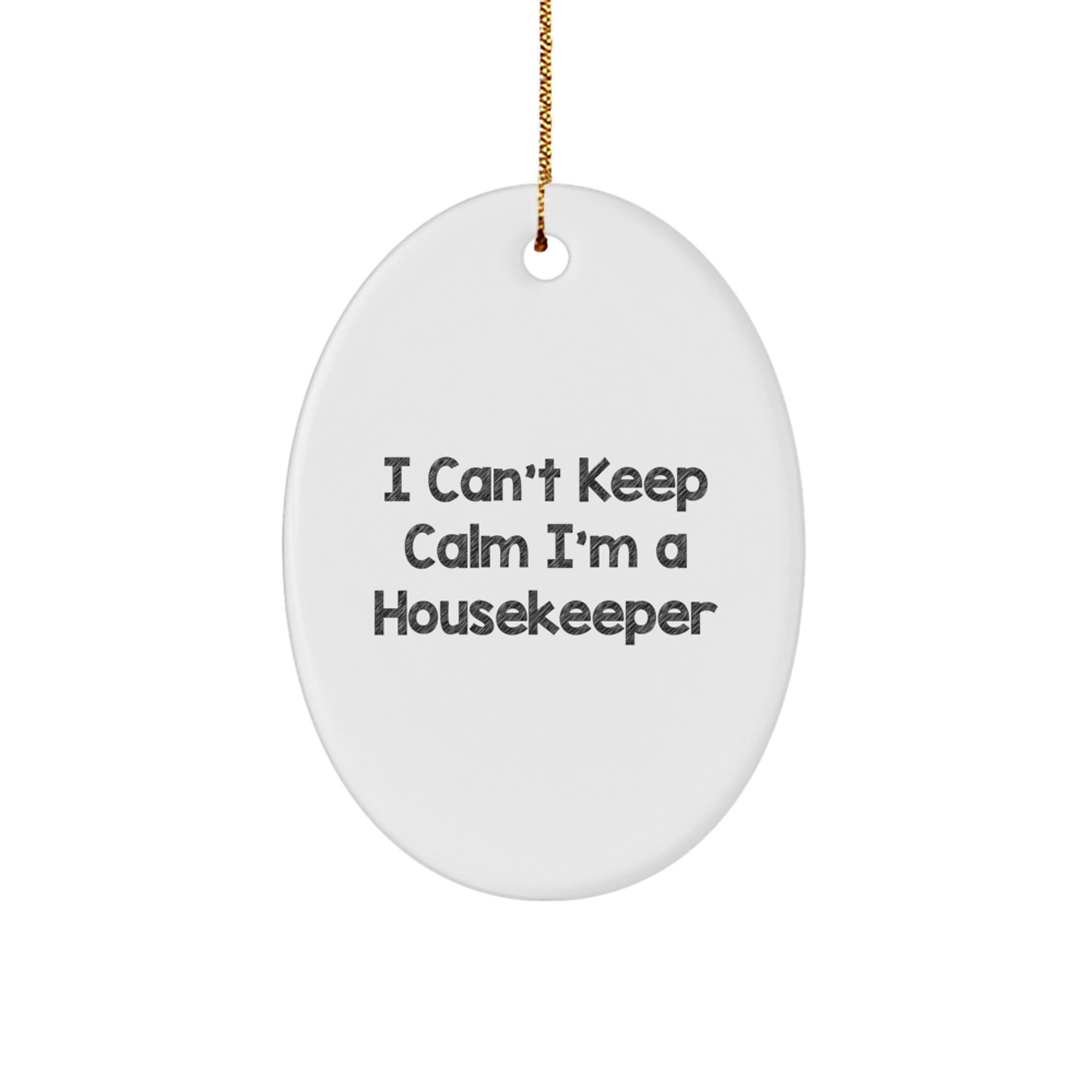 Funny Housekeeper Gifts from Friends, Oval Ornament for the Housekeeper, I Can't Keep Calm I'm A Housekeeper Christmas Unique Gifts - Image 1