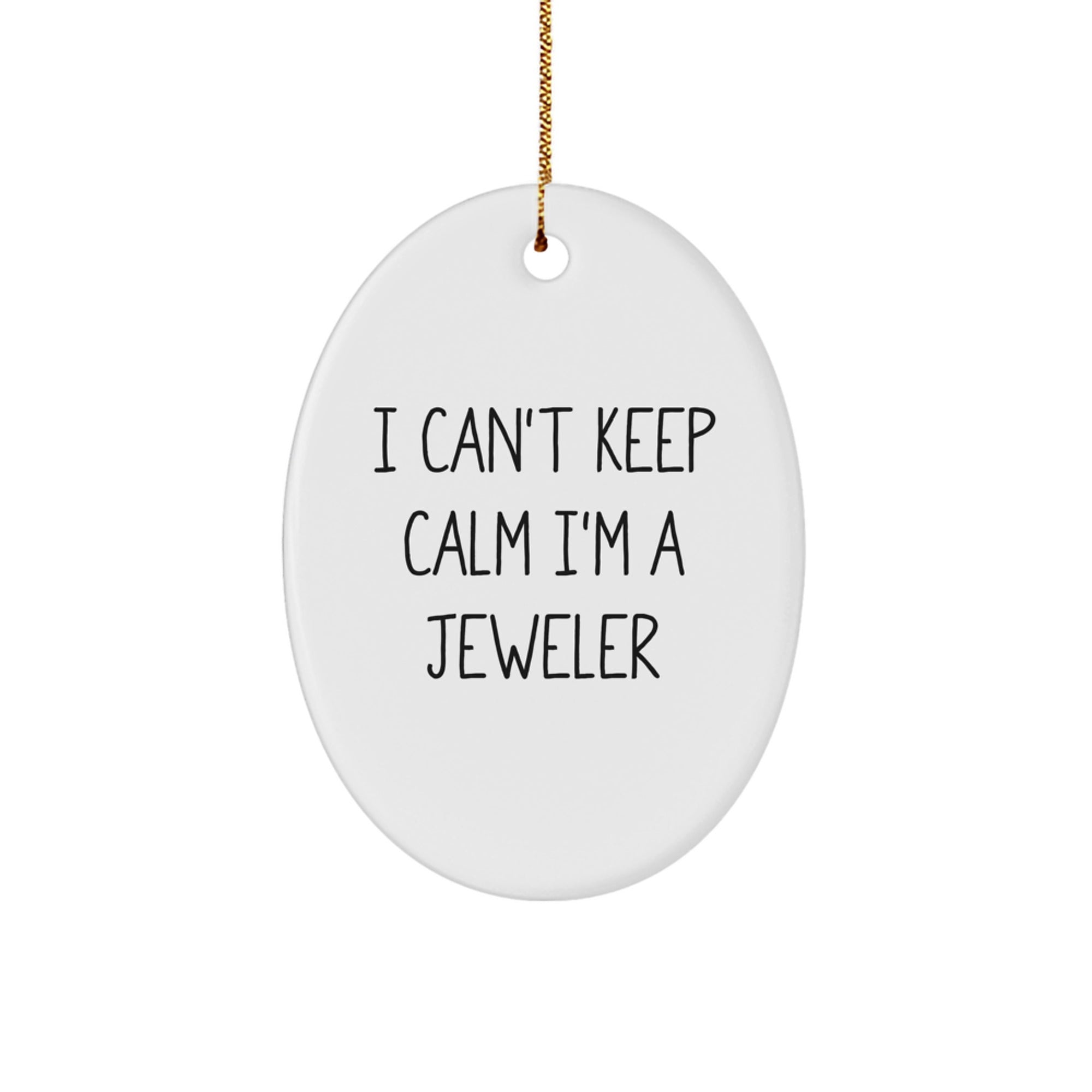 Funny Jeweler Gifts For Men Oval Ornament I 'Can't Keep Calm I'm A Jeweler' Christmas Unique Gifts for Him - Image 1