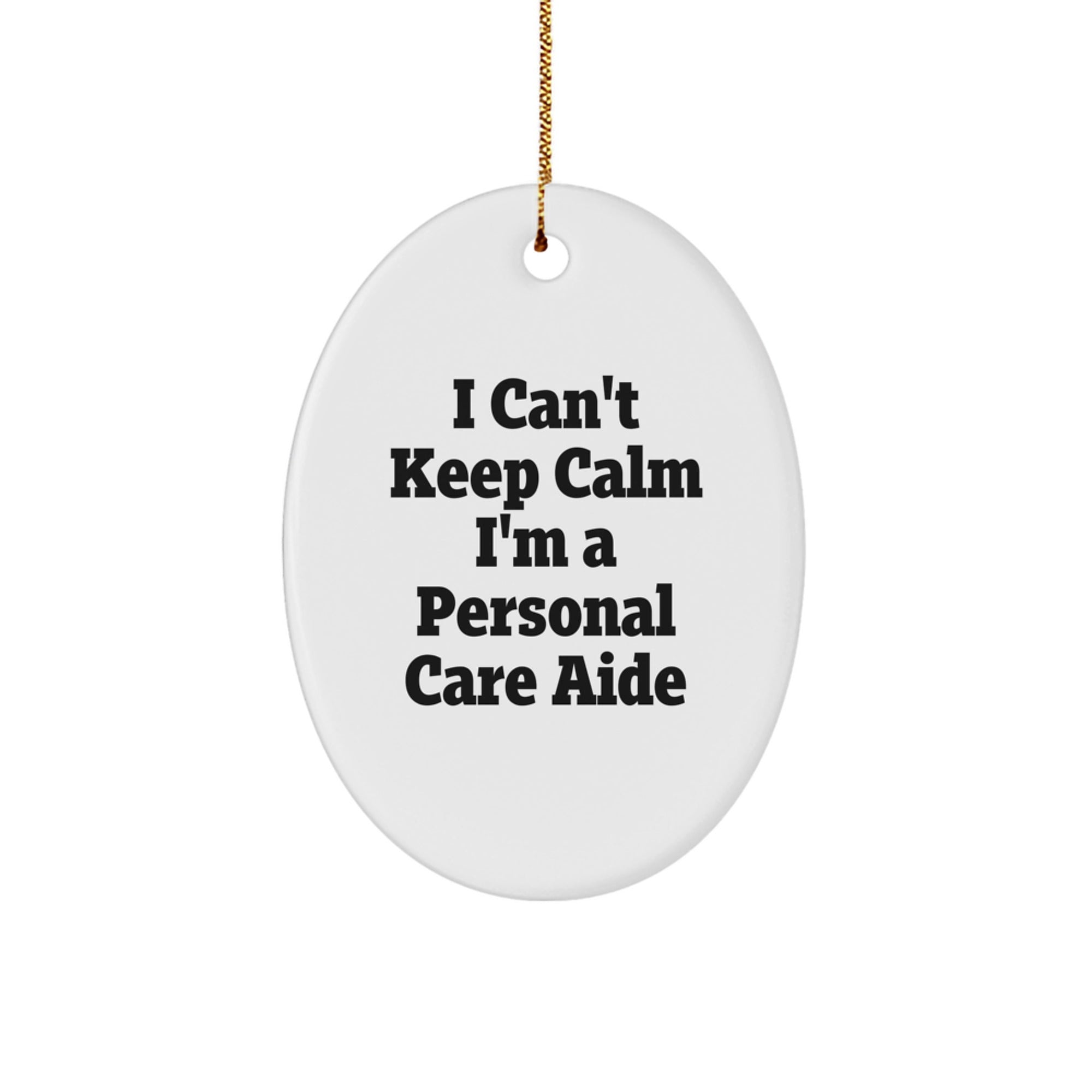 Funny Personal Care Aide Oval Ornament Gifts from Friends for Christmas 'I Can't Keep Calm I'm A Personal Care Aide', Gifts for Personal Care Aide, Oval Ornament - Image 1