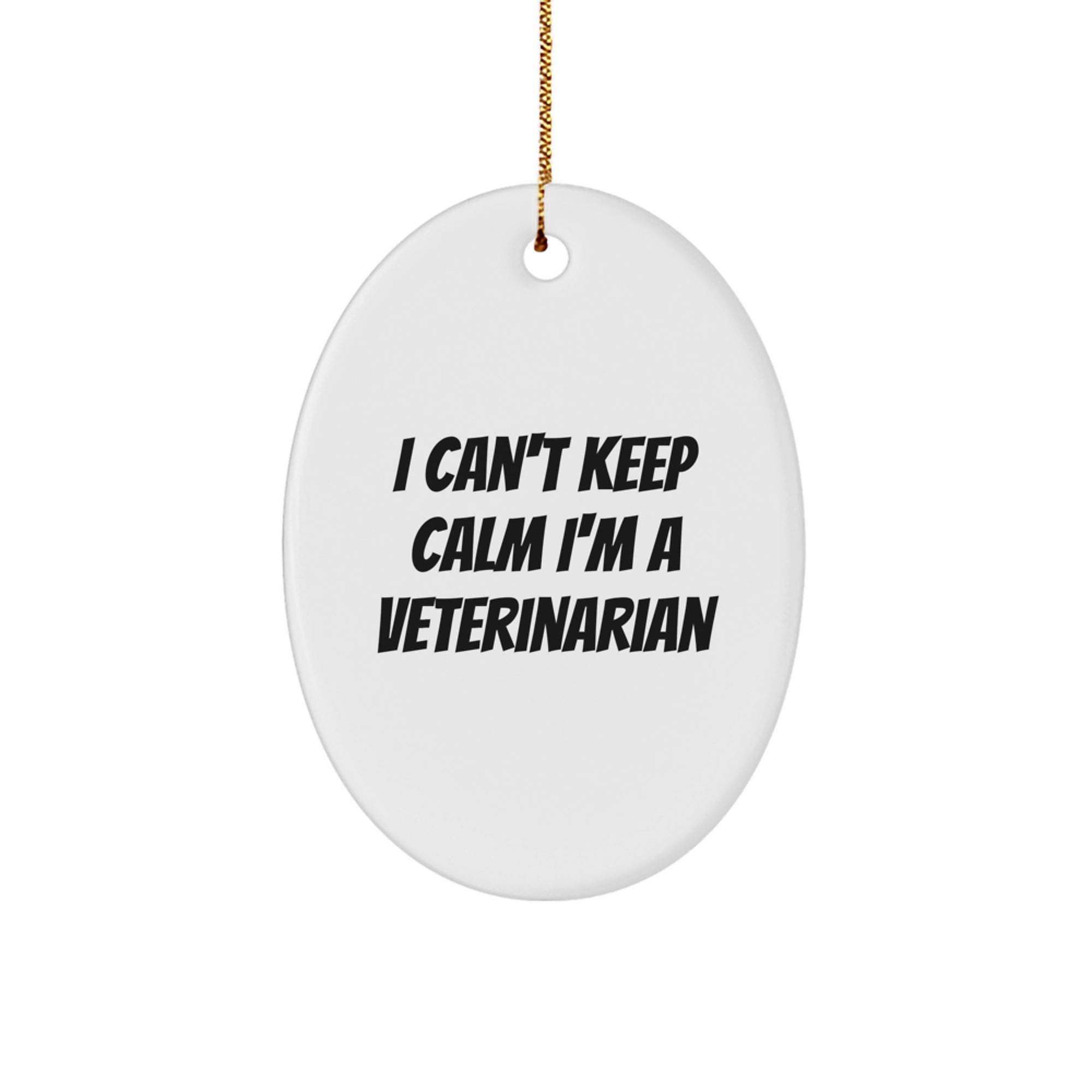 Funny Veterinarian Gifts for Men and Women, Oval Ornament for Christmas, 'I Can't Keep Calm I'm A Veterinarian' Quote - Image 1