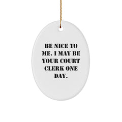 Funny Court Clerk Gifts - Be Nice to Me, I May Be Your Court Clerk One Day. Oval Ornament, Court Clerk Christmas Unique Gifts from Friends, Family, Coworkers - Image 1