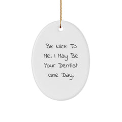 Funny Dentist Oval Ornament Gifts for Friends from Family Christmas Unique Decorations - 'Be Nice To Me I May Be Your Dentist One Day' - Image 1