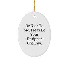 Funny Designer Gifts from Friends - Oval Ornament with Inspirational Quote 'Be Nice To Me. I May Be Your Designer One Day.' for Christmas - Image 1