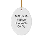 Gifts from Friends - Be Nice To Me. I May Be Your Drafter One Day. - Oval Ornament for Christmas - Image 1