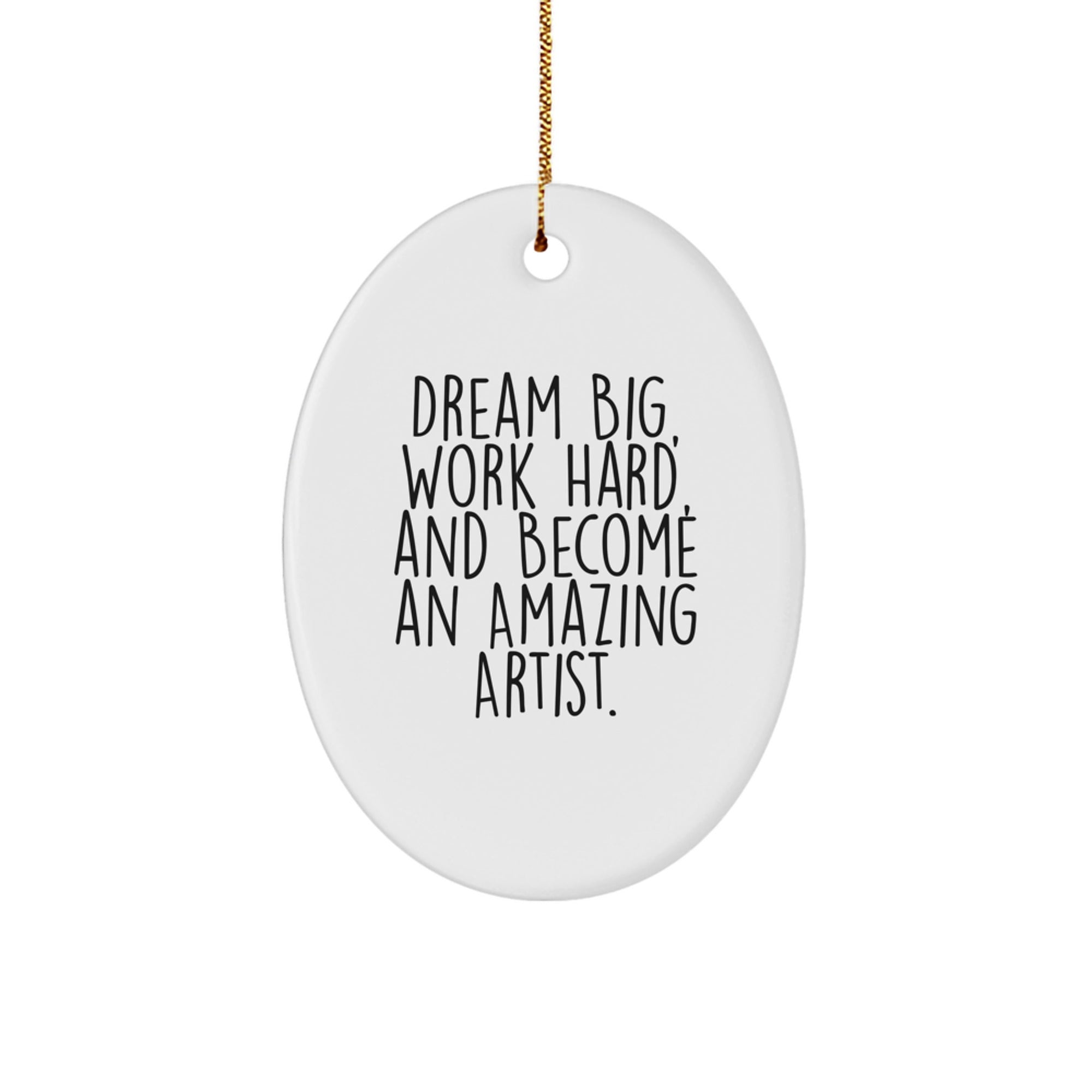 Gifts from Family for Amazing Artist Christmas Unique Oval Ornaments - 'Dream Big, Work Hard, And Become An Amazing Artist.' - Image 1