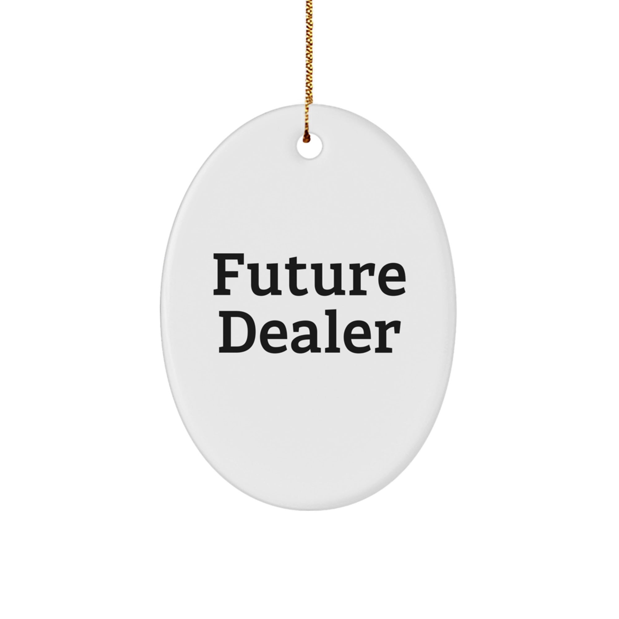Funny Future Dealer Oval Ornament Gifts from Men, Women, Family, Friends - Great Christmas Unique Gifts for Dealers - Image 1