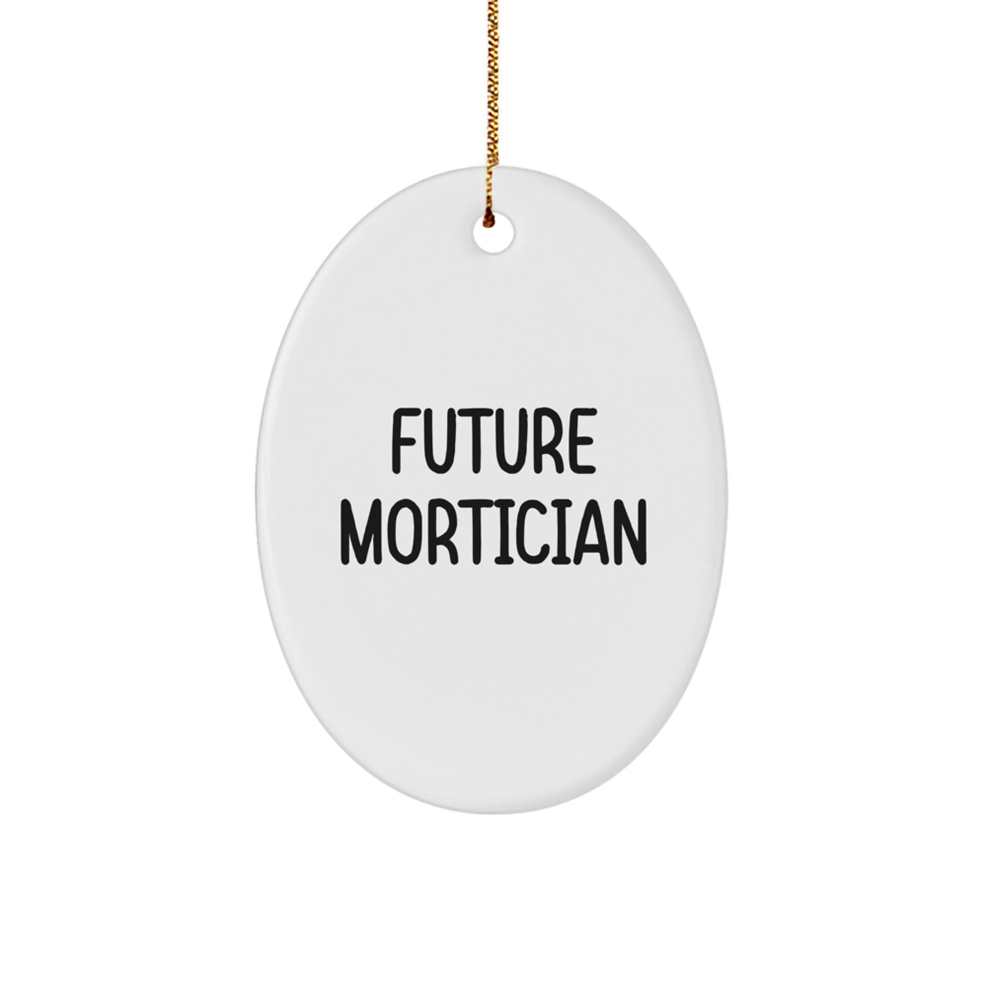 Funny Mortician Gifts for Him from Friends - Future Mortician Oval Ornament, White, Christmas Unique - Image 1