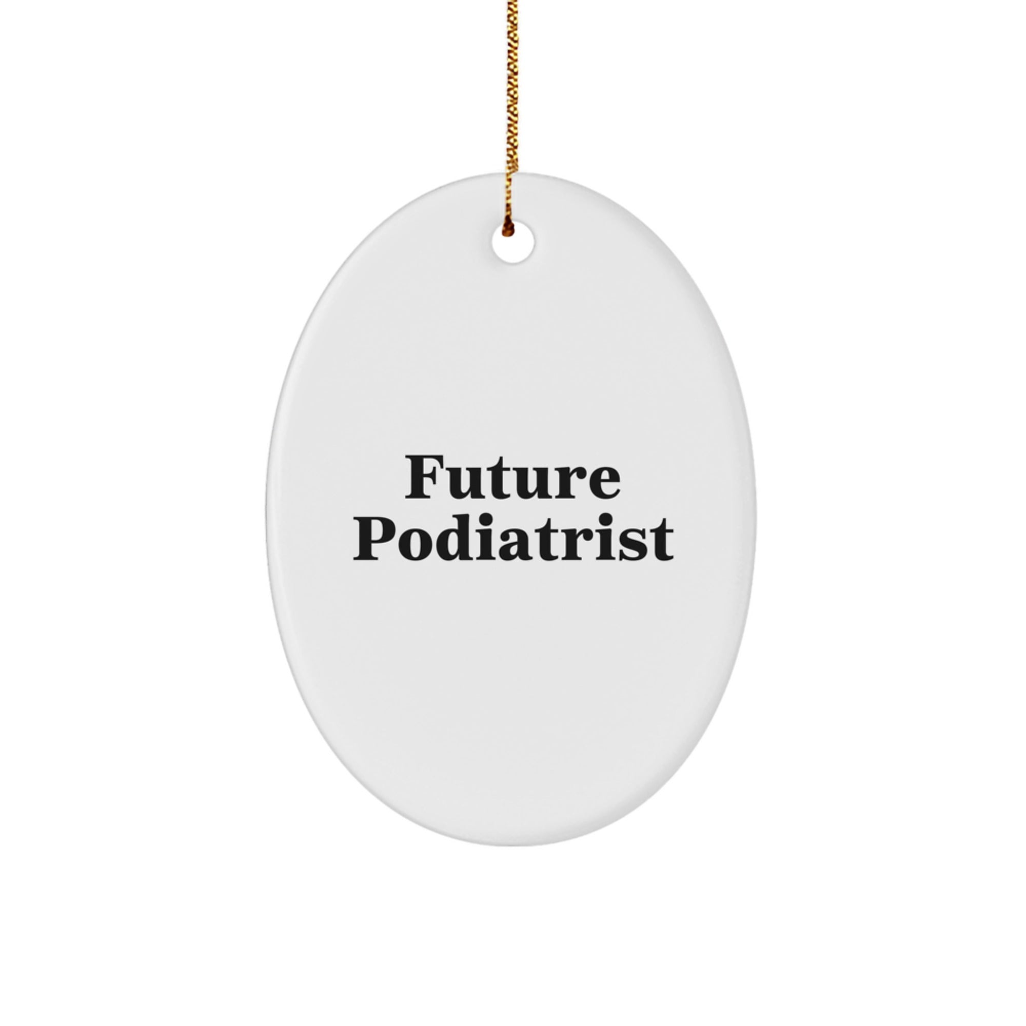 Funny Future Podiatrist Oval Ornament, Gifts from Family, Christmas Unique Gifts for Podiatrist, Inspirational Quote, Oval Ornament - Image 1