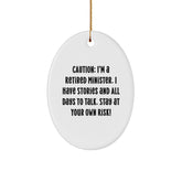 Funny Minister Gifts from Friends - Caution: I'm A Retired Minister. I Have Stories And All Days To Talk. Stay At Your Own Risk! Oval Ornament - Image 1
