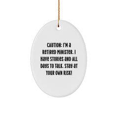 Funny Minister Gifts from Friends - Caution: I'm A Retired Minister. I Have Stories And All Days To Talk. Stay At Your Own Risk! Oval Ornament - Image 1