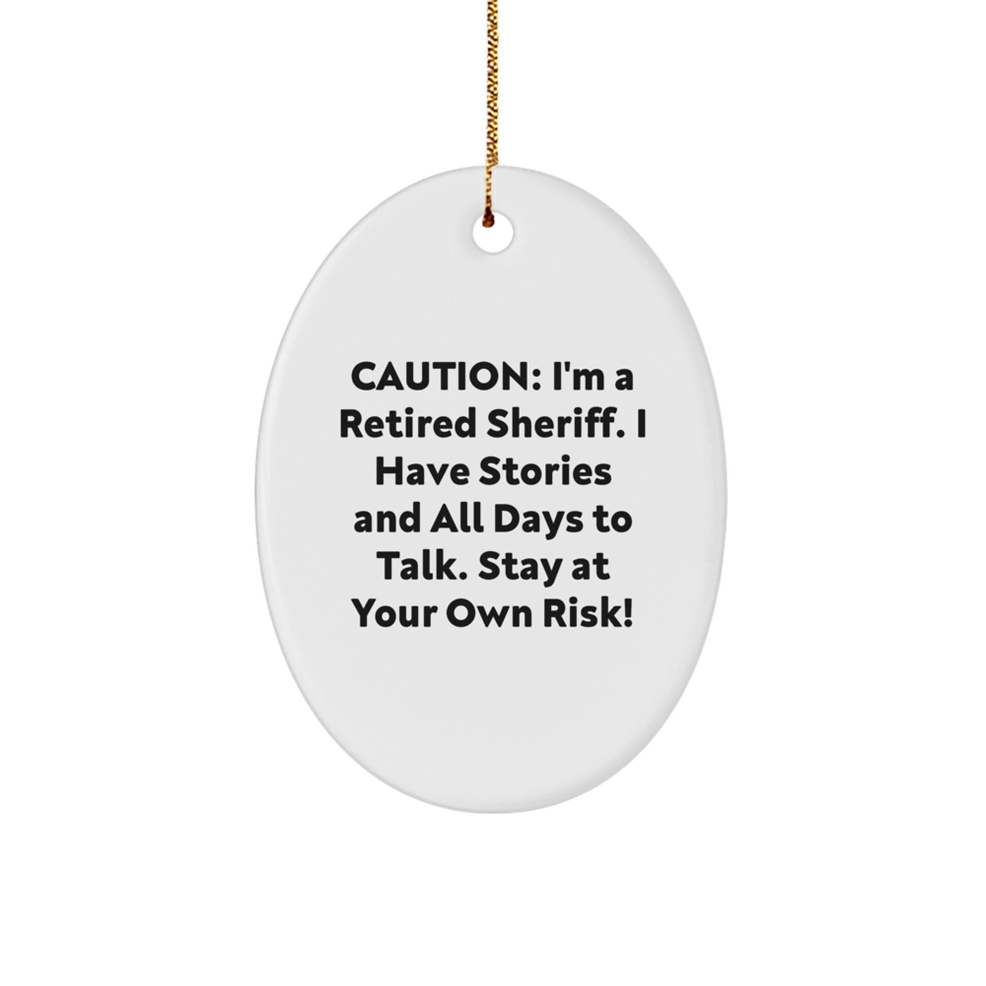 Sheriff Gifts from Friends - Funny Quotes Oval Ornament - Unique Christmas Unique Gifts for Sheriff, Men, or Coworkers - 'Caution: I'm A Retired Sheriff...' - Image 1