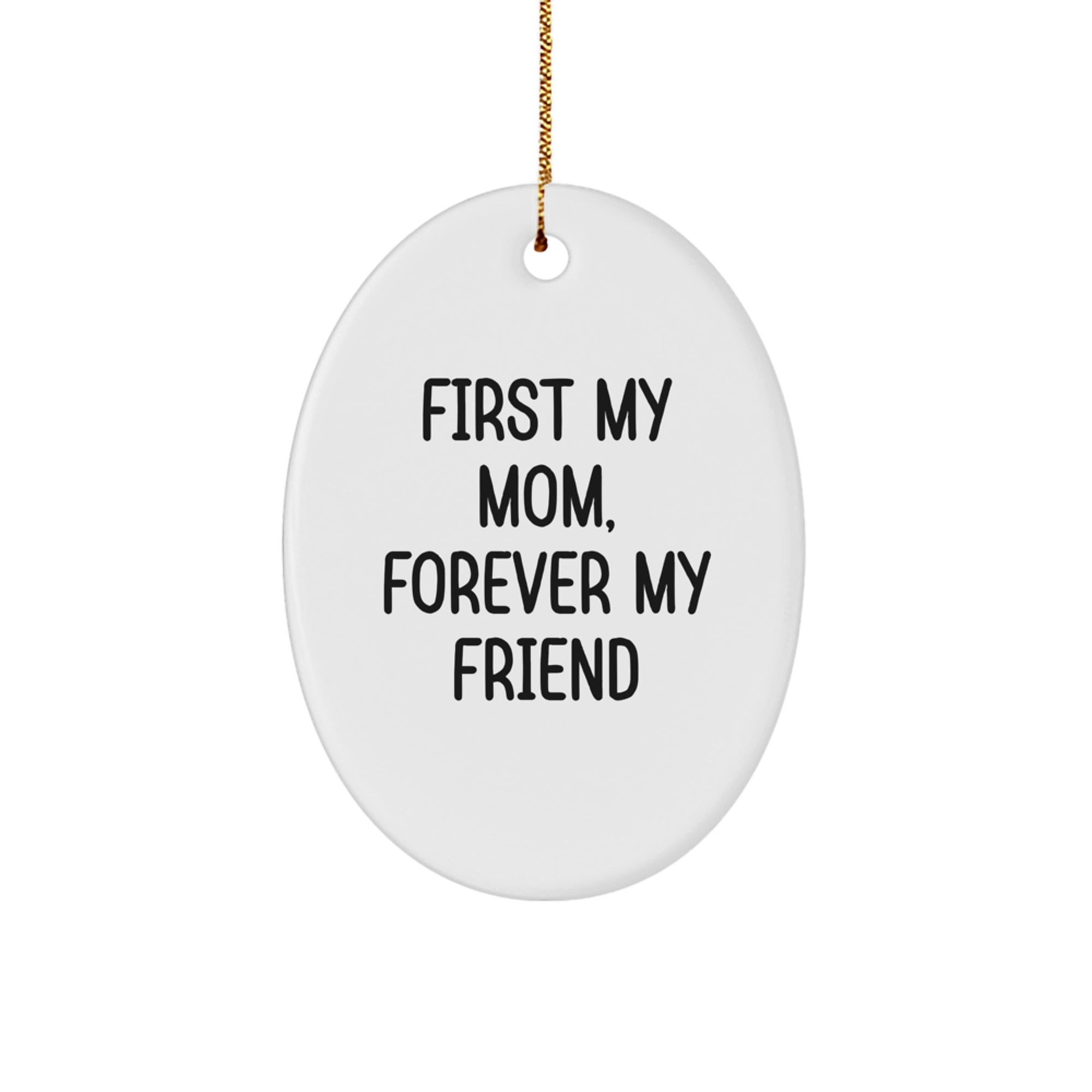 Funny Mom Oval Ornament Gifts from Family - First My Mom, Forever My Friend - Unique Christmas Decorations for Mom - Image 1