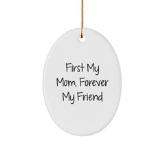 Gifts from Family for Mom, Oval Ornament with Funny Quote 'First My Mom, Forever My Friend' for Christmas Unique Gifts - Image 1