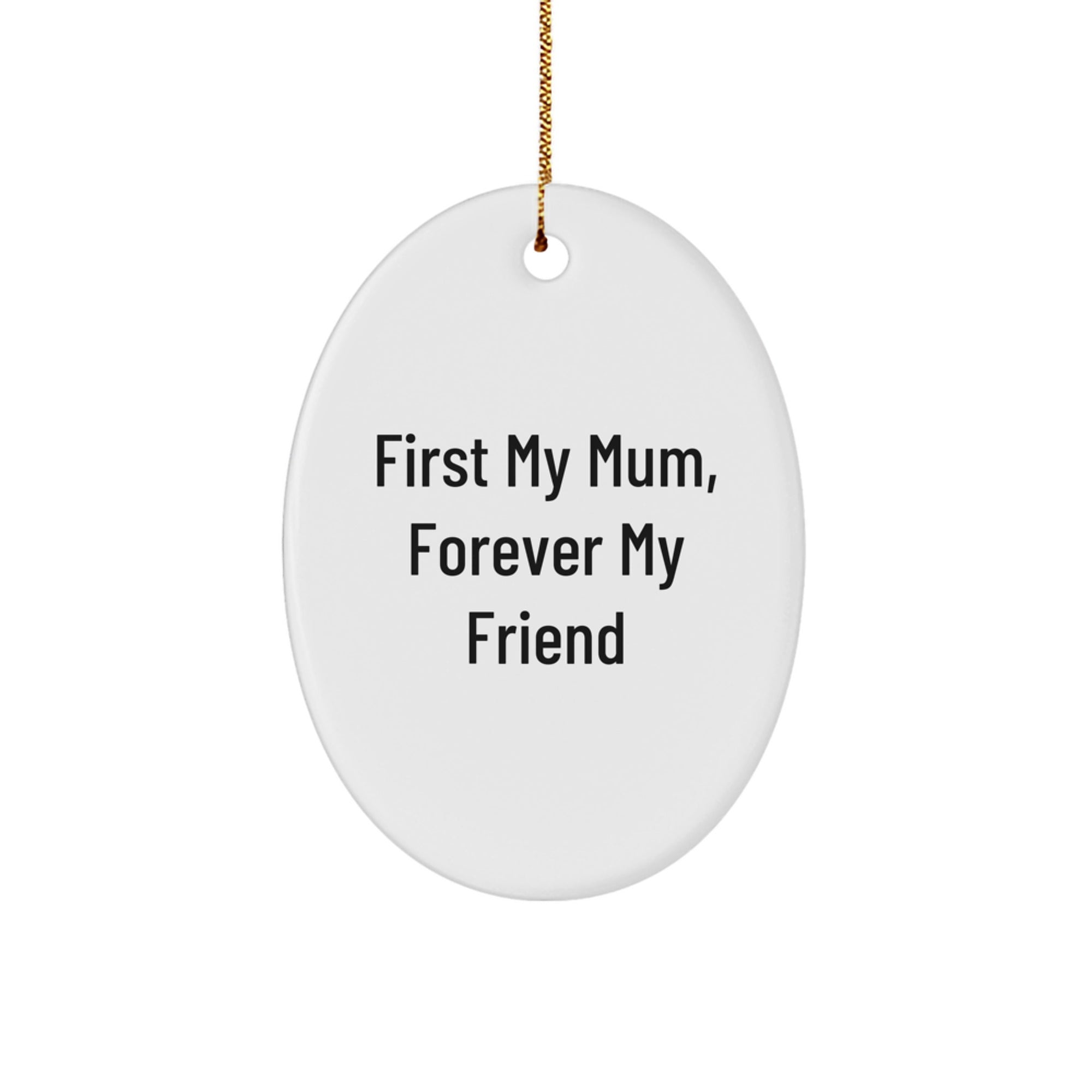 Gifts from Family for Mum, Oval Ornament, 'First My Mum, Forever My Friend', Christmas Unique Gifts - Image 1