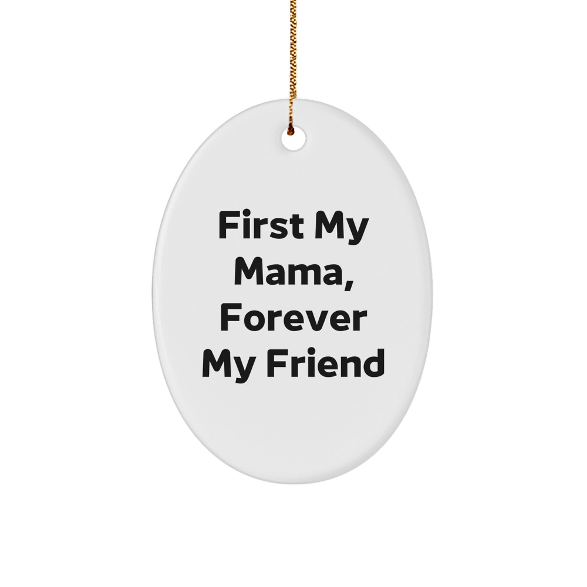 Christmas Unique Gifts from Family, Oval Mama Ornament with Funny Quote 'First My Mama, Forever My Friend', Perfect White Oval Shaped Decoration for Mama - Image 1