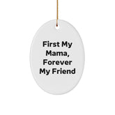 Christmas Unique Gifts from Family, Oval Mama Ornament with Funny Quote 'First My Mama, Forever My Friend', Perfect White Oval Shaped Decoration for Mama - Image 1