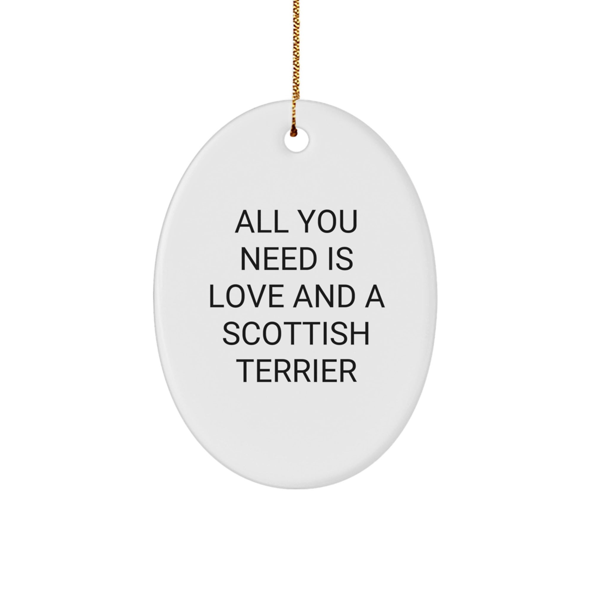 Scottish Terrier Dog Oval Ornament, 'All You Need Is Love And A Scottish Terrier' Quote, Gifts from Family for Men, Women, Friends, and Coworkers, Unique Christmas Unique Gifts - Image 1