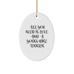 Funny Yorkshire Terrier Dog Oval Ornament Gifts from Friends for Christmas - 'All You Need Is Love And A Yorkshire Terrier' Oval Decorations - Image 1
