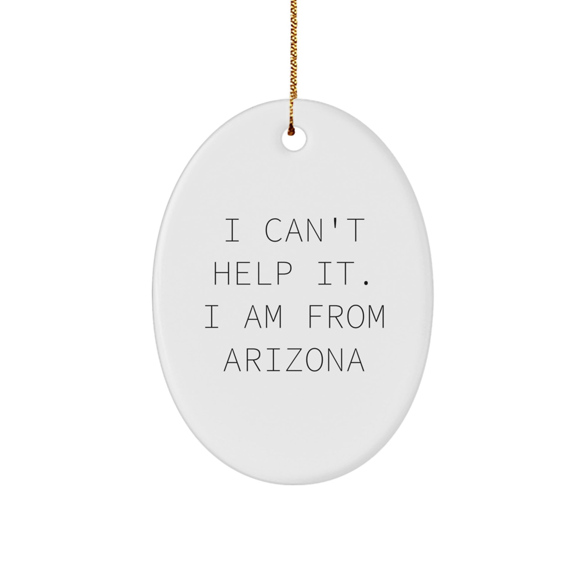 Funny Arizona Christmas Unique Gifts from Friends to Arizona Men, Oval Ornament I Can't Help It. I Am From Arizona, Perfect for Arizona - Image 1