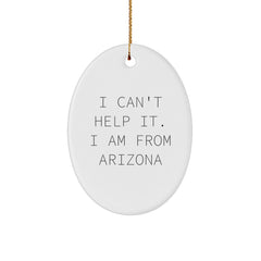 Funny Arizona Christmas Unique Gifts from Friends to Arizona Men, Oval Ornament I Can't Help It. I Am From Arizona, Perfect for Arizona - Image 1
