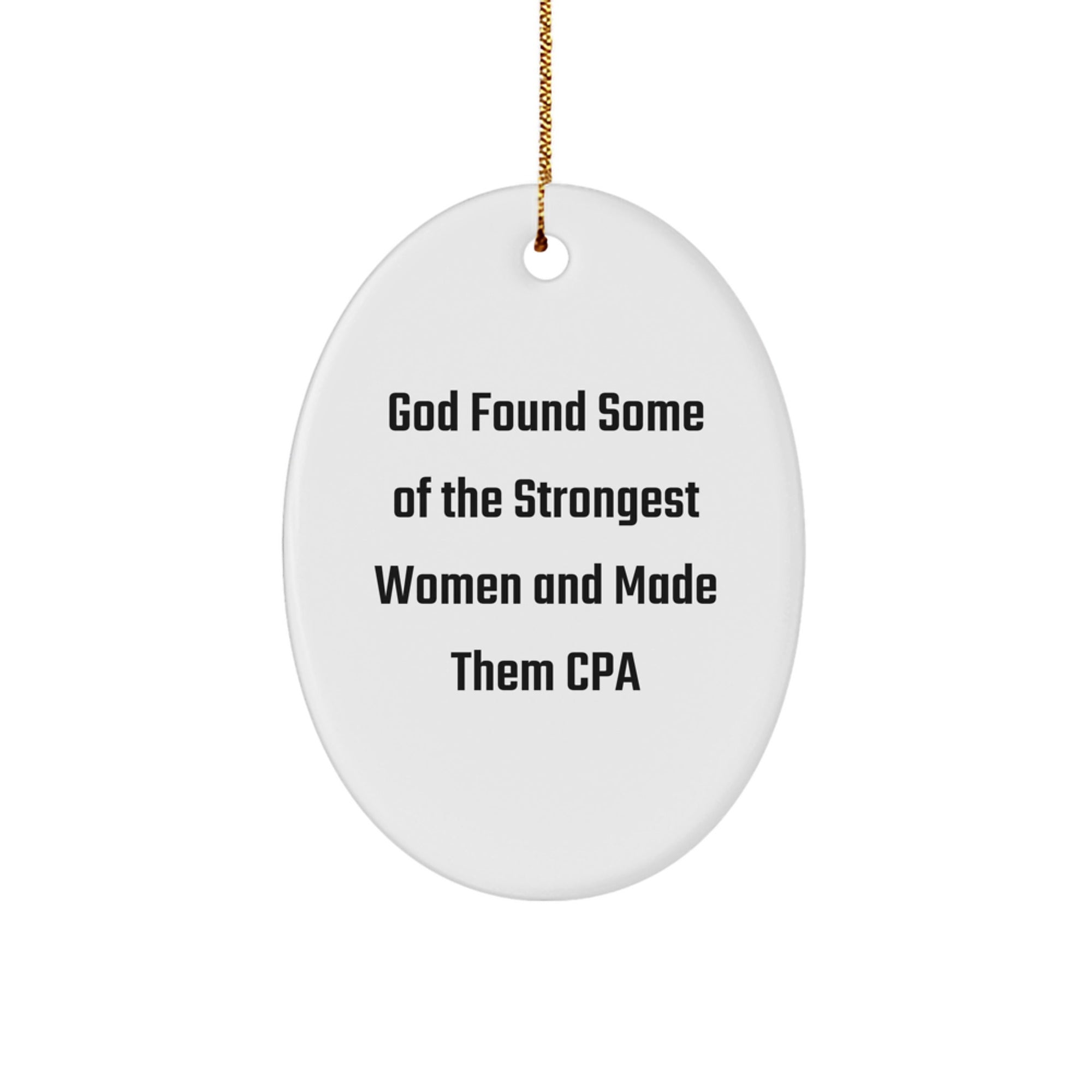 Funny CPA Gifts from Friends for Women Oval Ornament, God Found Some of the Strongest Women and Made Them CPA, White, 3.25" Tall, Perfect for Christmas - Image 1
