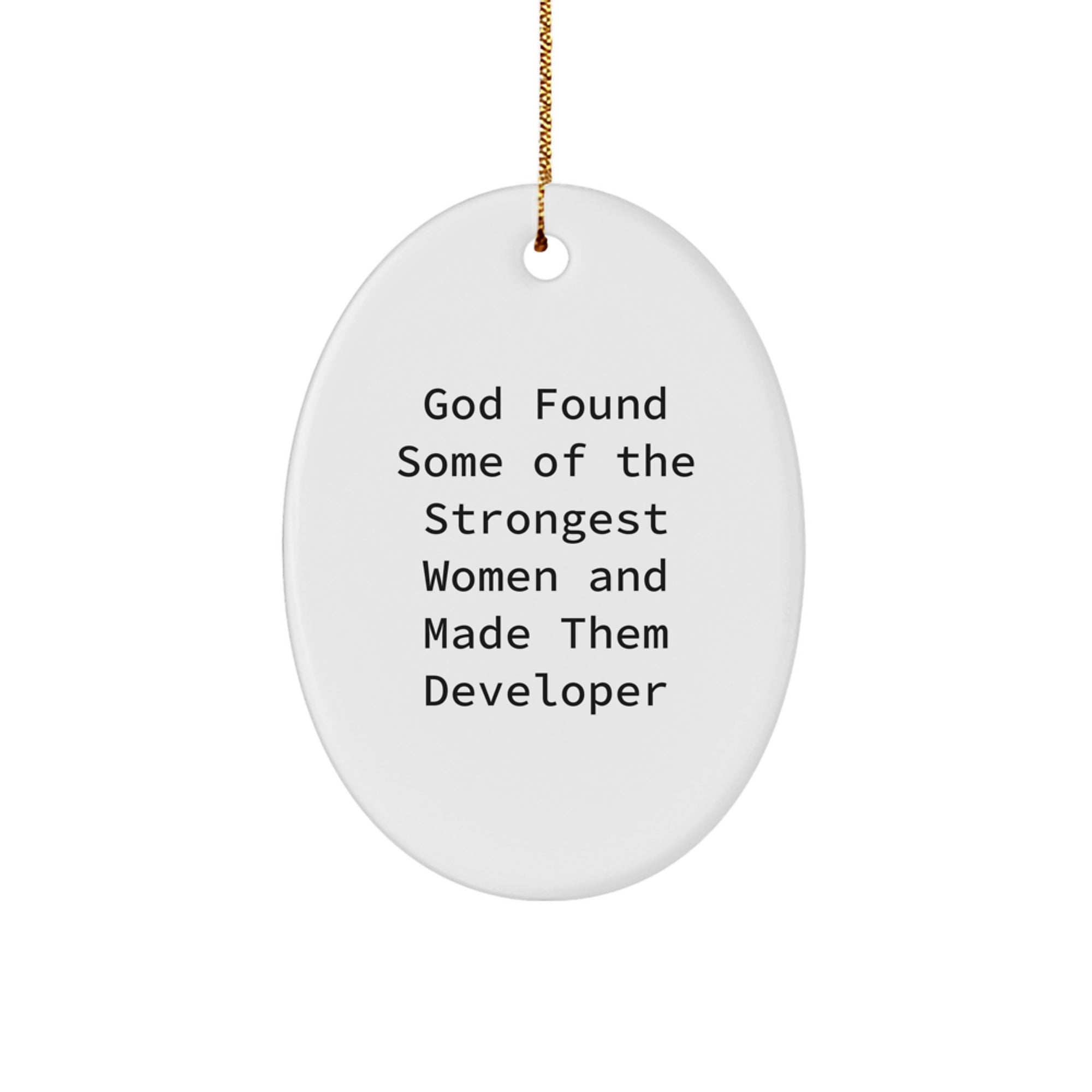 Funny Developer Gifts, God Found Some Of The Strongest Women And Made Them Developer Oval Ornament, Christmas Unique Gifts from Friends - Image 1