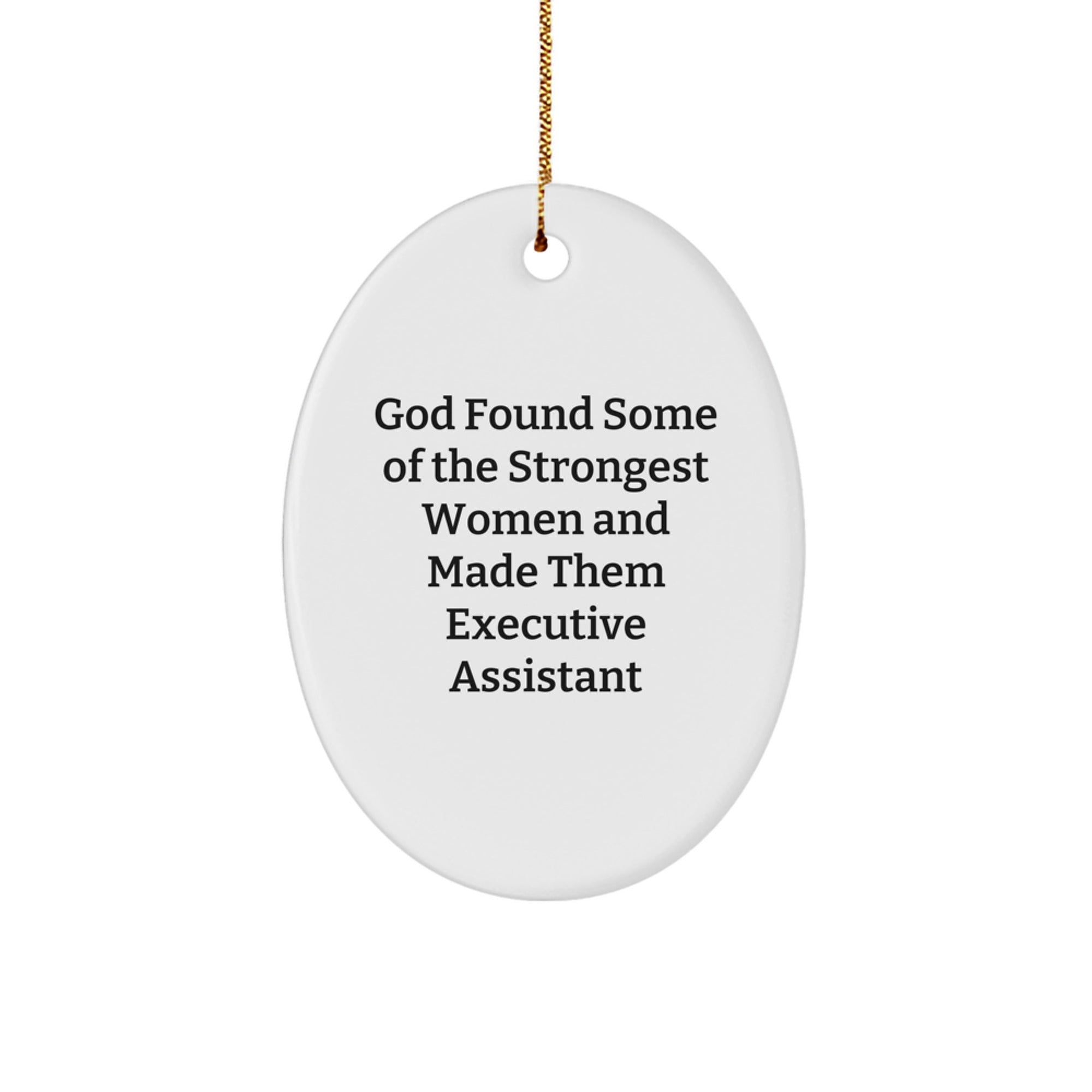 Funny Executive Assistant Gifts from Men - Oval Ornament, God Found Some Of The Strongest Women And Made Them Executive Assistant, Christmas Unique Gifts for Executive Assistants - Image 1