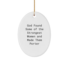 Gifts for Porter, Funny Oval Ornament, 'God Found Some Of The Strongest Women And Made Them Porter', White, 3.25" Tall, Christmas Unique Gifts from Men to Women, Friends, Coworkers, Family - Image 1
