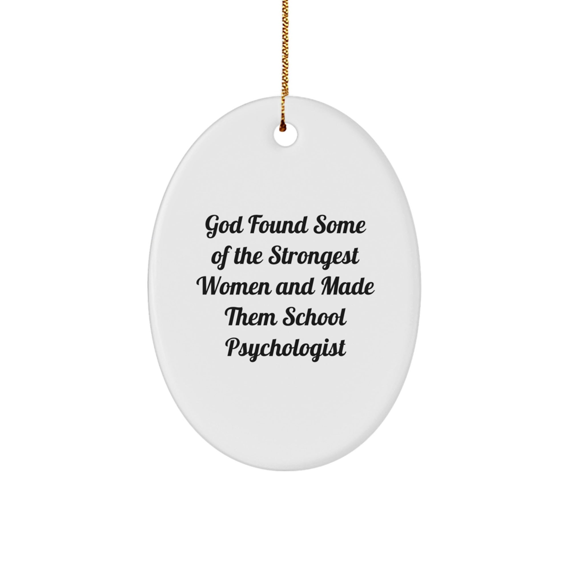 Funny School Psychologist Gifts from Friends - Inspirational Oval Ornament Quote: 'God Found Some Of The Strongest Women And Made Them School Psychologist' for School Psychologist, Christmas - Image 1