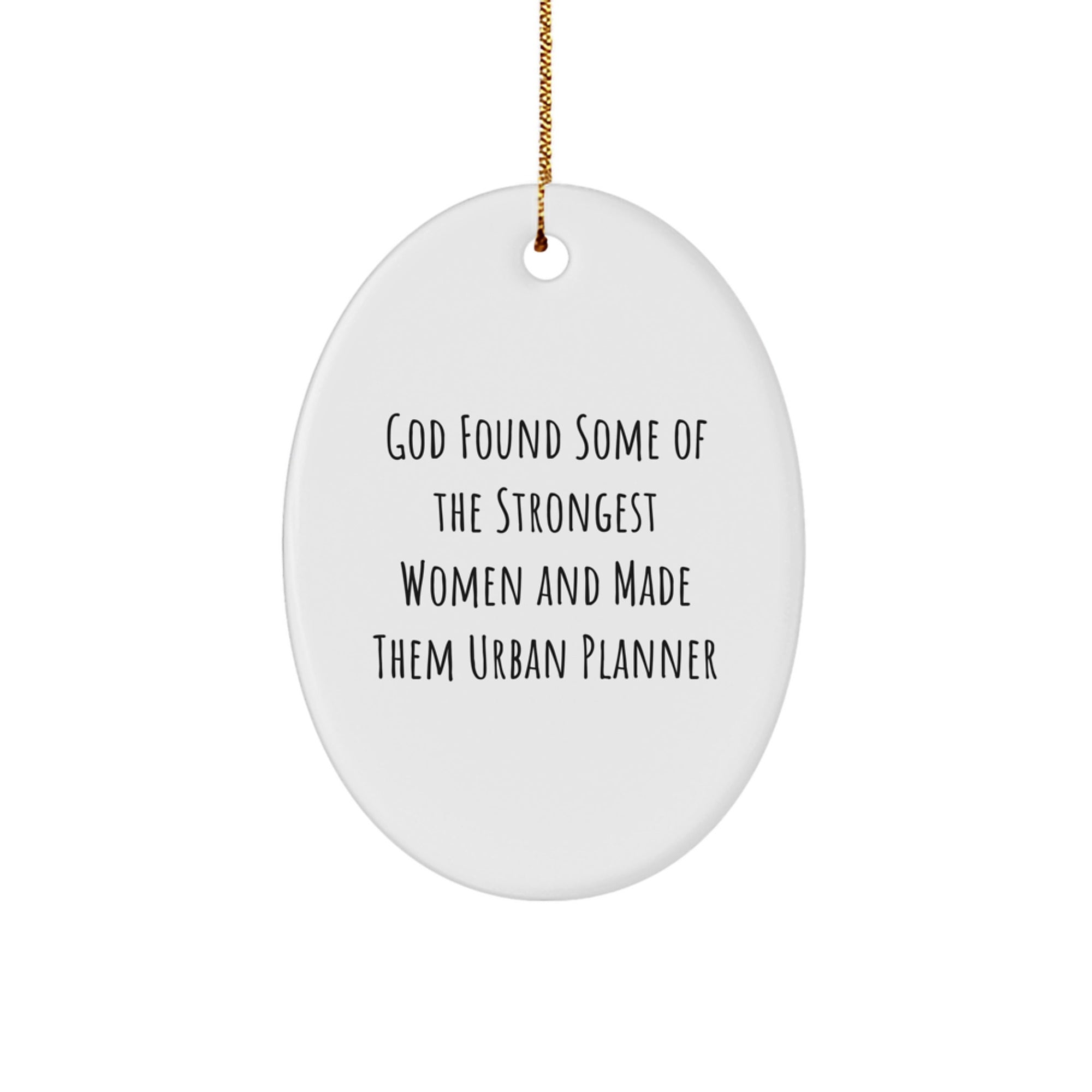 Urban Planner Gifts - Funny Oval Ornament, 'God Found Some Of The Strongest Women And Made Them Urban Planner' White MDF, Christmas Unique Gifts from Family - Image 1
