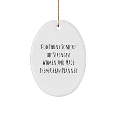 Urban Planner Gifts - Funny Oval Ornament, 'God Found Some Of The Strongest Women And Made Them Urban Planner' White MDF, Christmas Unique Gifts from Family - Image 1