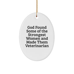 Funny Veterinarian Gifts from Friends, Women, and Family - God Found Some Of The Strongest Women And Made Them Veterinarian Oval Ornament for Christmas Unique Gifts - Image 1