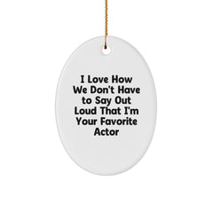 Funny Actor Gifts from Friends for Men - Oval Ornament with Quote 'I Love How We Don't Have To Say Out Loud That I'm Your Favorite Actor' - Christmas Unique Gifts for Him - Image 1