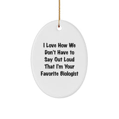 Funny Biologist Gifts - I Love How We Don't Have To Say Out Loud That I'm Your Favorite Biologist Oval Ornament, Gifts from Friends to Biologist, Christmas Unique Gifts for Biologist - Image 1