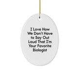 Funny Biologist Gifts from Men to Women - 'I Love How We Don't Have To Say Out Loud That I'm Your Favorite Biologist' Oval Ornament for Christmas - Image 1